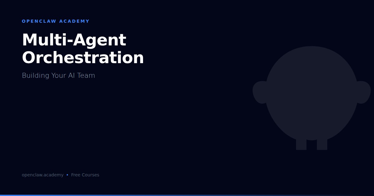 Multi-Agent Orchestration with OpenClaw: Building Your AI Team